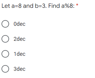 Let a=8 and b=3. Find a%8:
O odec
O 2dec
O 1dec
O 3dec
