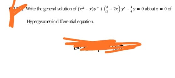 i Write the general solution of (x² – x)y" + ( – 2x) y' -y = 0 about x = 0 of
Hypergeometric differential equation.
