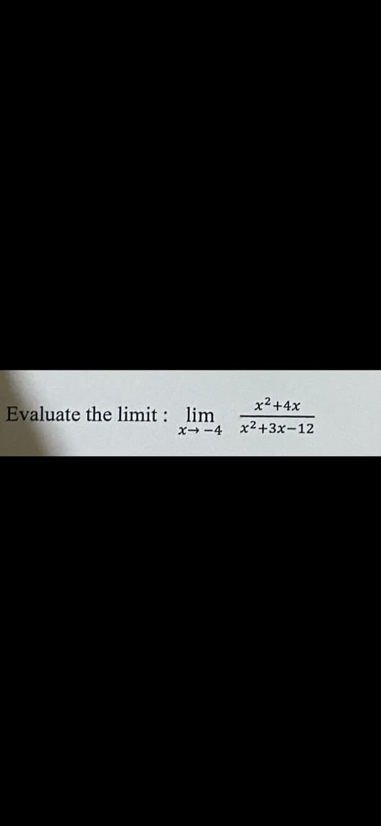 Evaluate the limit: lim
x--4
x²+4x
x²+3x-12