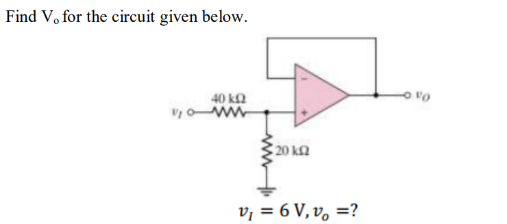 Find V, for the circuit given below.
40 k2
20 k2
v, = 6 V, v, =?
