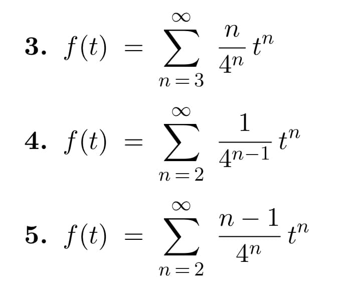 3. f(t)
4. f(t)
5. f(t)
=
=
=
Σ
η = 3
Σ
n=2
Σ
η = 2
n
η
4n
th
1
4n-1
τη
n-1
4n
th