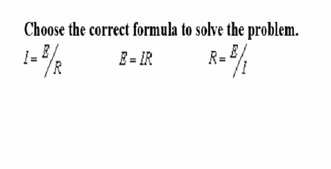 Choose the correct formula to solve the problem.
1 = ³/1/R
R = 2/1