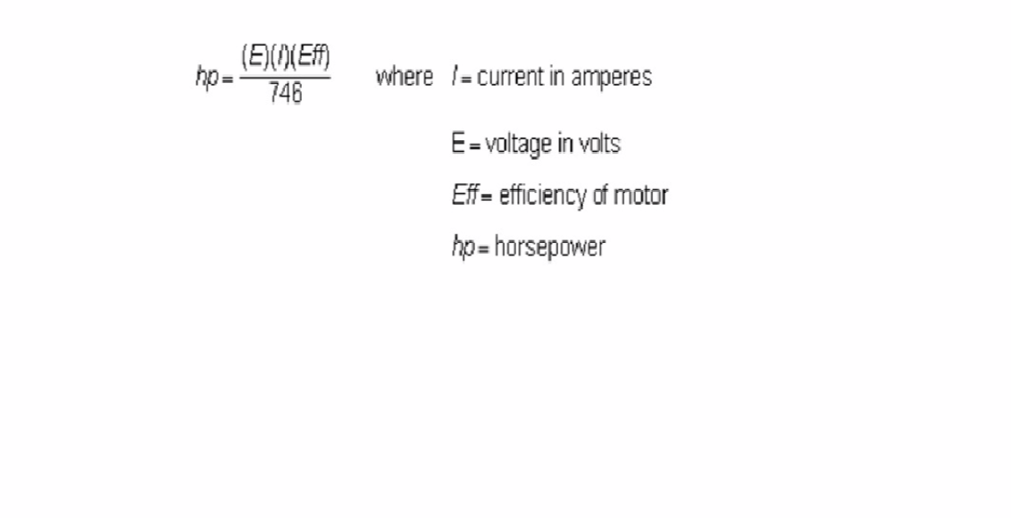 (E){})(Eff)
746
hp=-
where /= current in amperes
E = voltage in volts
Eff= efficiency of motor
hp-horsepower