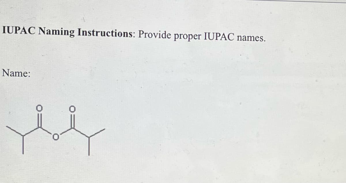IUPAC Naming Instructions: Provide proper IUPAC names.
Name:
ef
