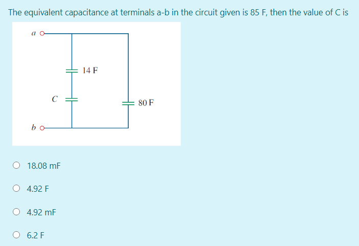 The equivalent capacitance at terminals a-b in the circuit given is 85 F, then the value of C is
14 F
C
80 F
bo
18.08 mF
4.92 F
4.92 mF
O 6.2 F
