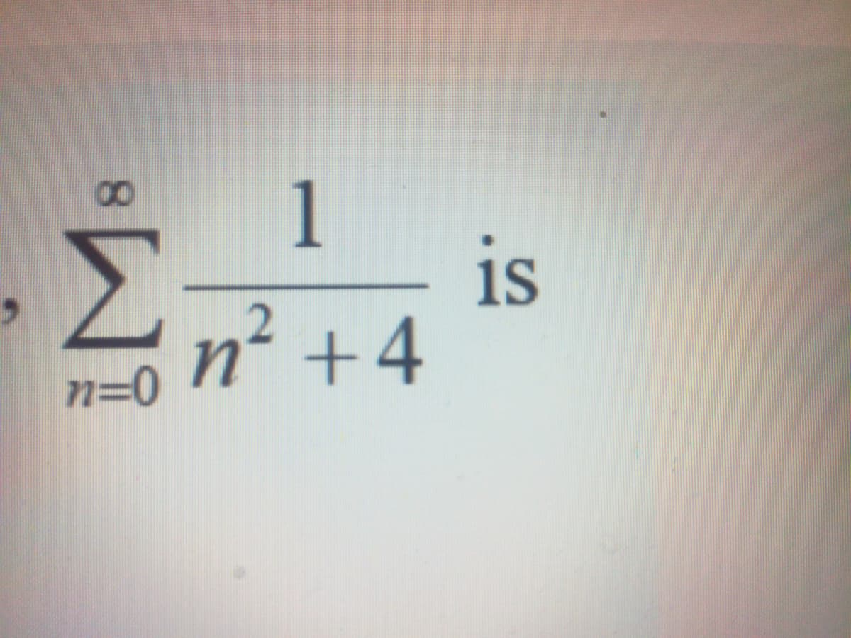 1
is
n² +4
-
n=0
8.
