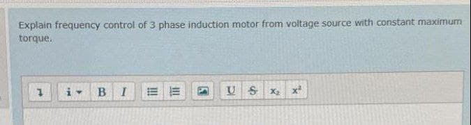 Explain frequency control of 3 phase induction motor from voltage source with constant maximum
torque.
B.
而
U S
x
