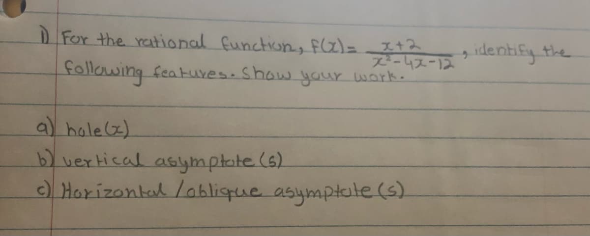 DFor the rational function, FZ)=It2
identify the
following feakures-Show yaur work.
9 hale(z).
b) vertical asymptate (s)
e) Horizontal /oblispue asymptate (s)
