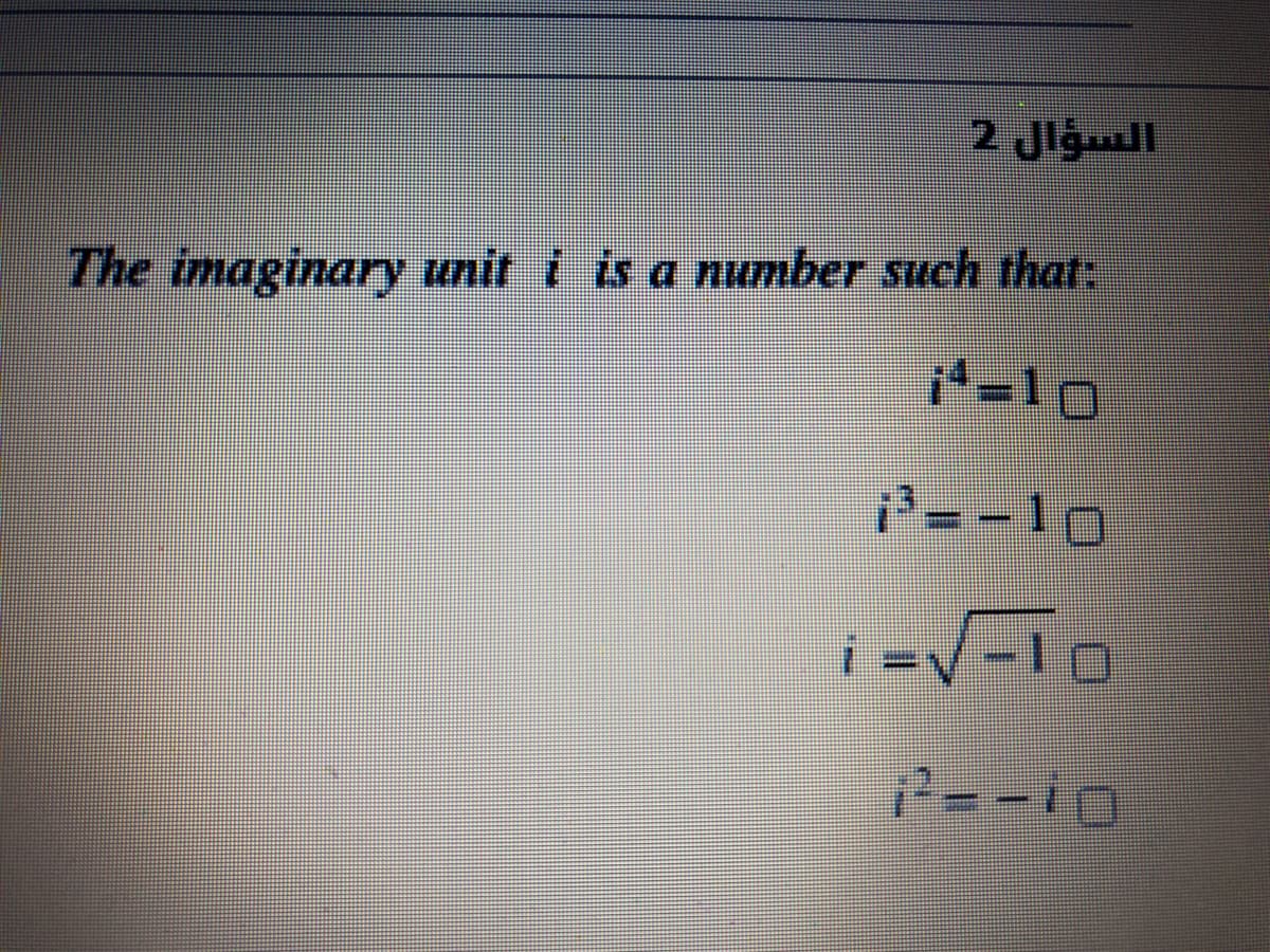 2 Jigll
The imaginary unit i is a number such that:
-10
i'=-10
i =V-10
To
2=-io
