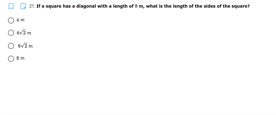 21. If a square has a diagonal with a length of 8 m, what is the length of the sides of the square?
O 4 m
O 4v2 m
O 8V2 m
8 m
