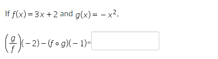 If f(x) = 3x + 2 and g(x) = -x²,
((-2)-(fog)(-1)-