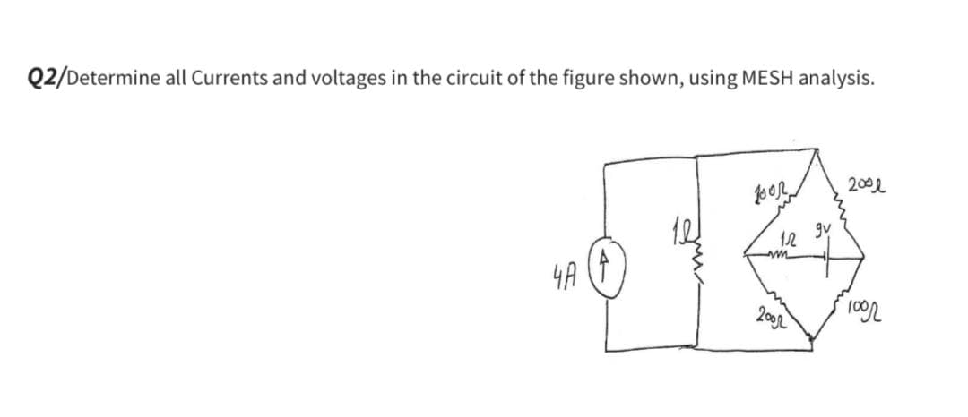 Q2/Determine all Currents and voltages in the circuit of the figure shown, using MESH analysis.
4A
100%
12
m
200
gv
2001
1002