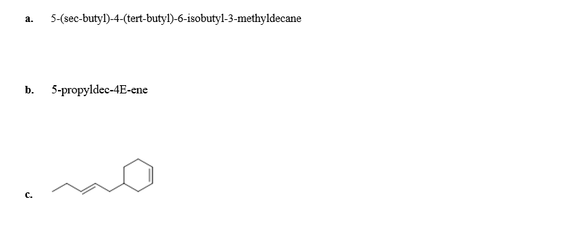5-(sec-butyl)-4-(tert-butyl)-6-isobutyl-3-methyldecane
а.
b. 5-propyldec-4E-ene
с.
