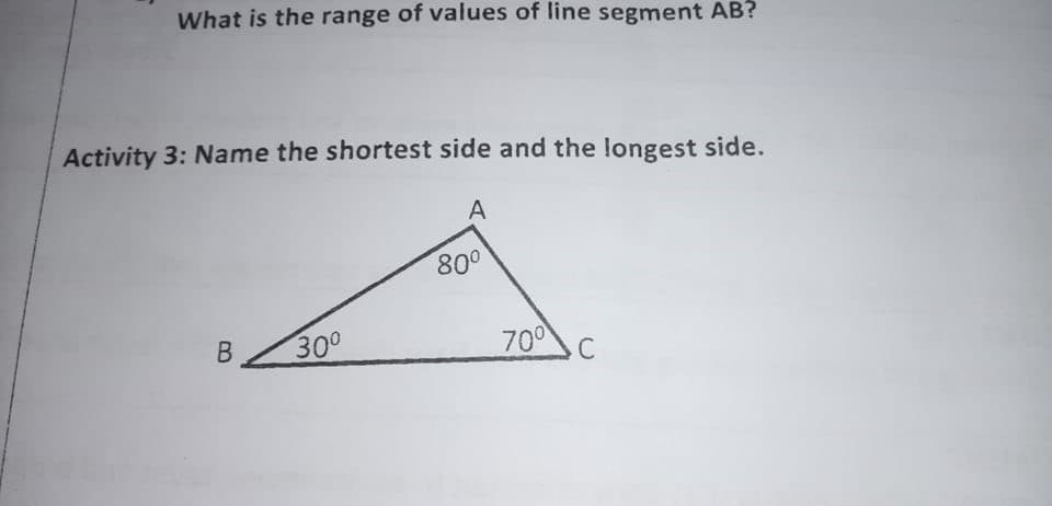 What is the range of values of line segment AB?
Activity 3: Name the shortest side and the longest side.
A
800
В
300
700
C
