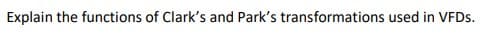 Explain the functions of Clark's and Park's transformations used in VFDS.
