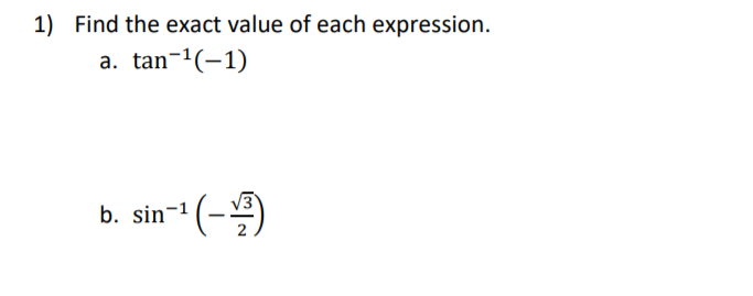 1) Find the exact value of each expression.
a. tan-1(-1)
in*(-)
b. sin-1
