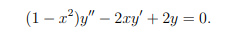 (1 – r²)y" –
- 2ry' + 2y = 0.
