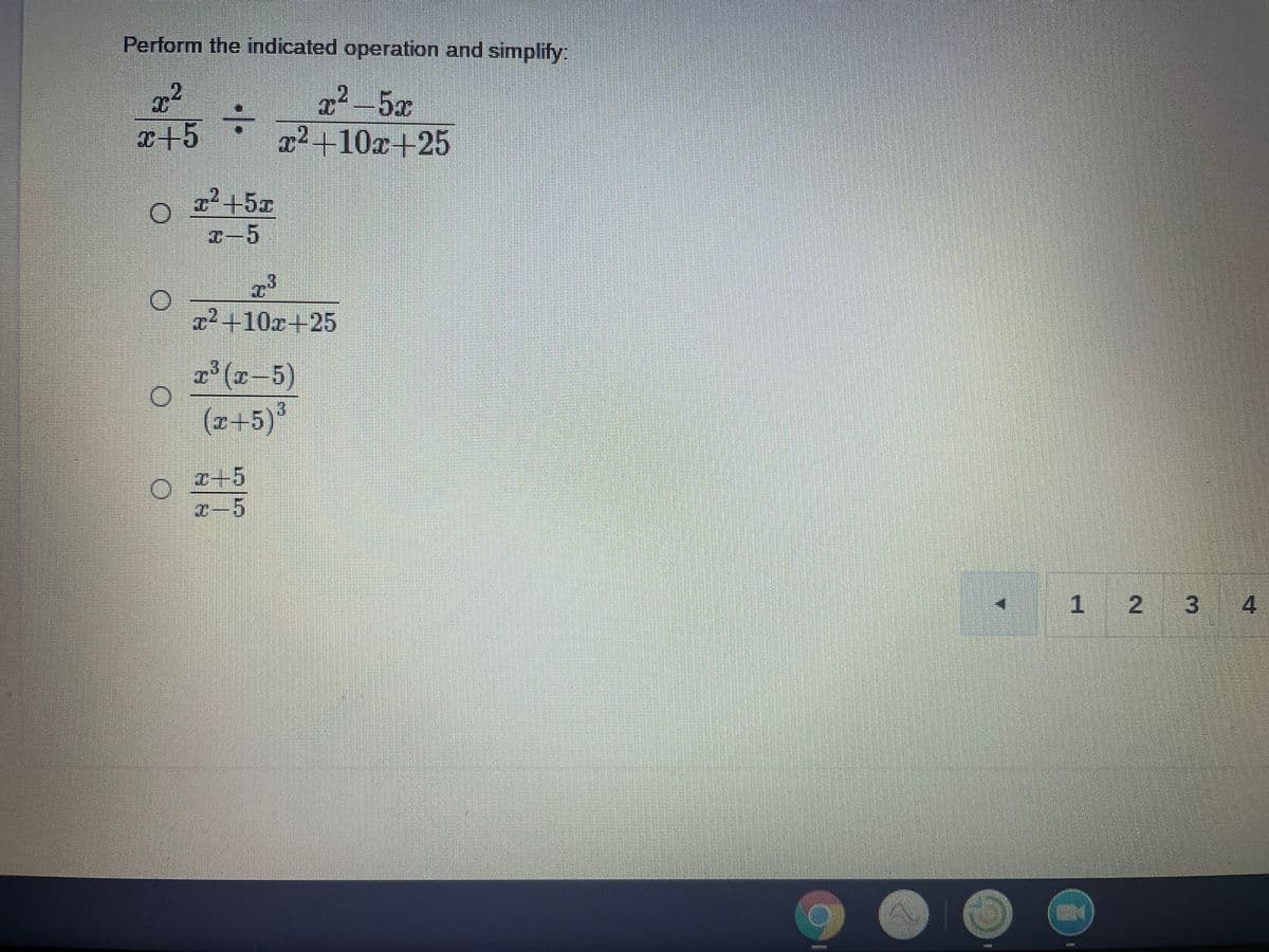 Perform the indicated operation and simplify:
x²-5x
x²+10x+25
x+5
2 +5x
I-5
x2+10x+25
x³ (x-5)
(z+5)*
3.
2+5
2ー5
2 3
4
