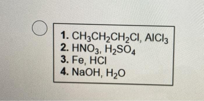 1. CH3CH2CH2CI, AICI3
2. HNO3, H2SO4
3. Fe, HCI
4. NaOH, H20

