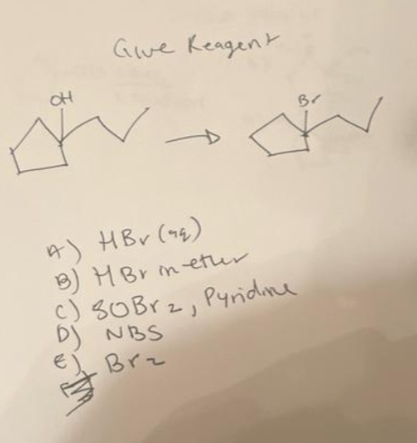 OH
Give Keagent
A) HBv (aq)
3) HBr in ether
c)
Br
SOBrz, Pyridine
D) NBS
Brz