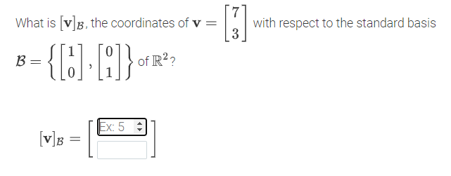 What is [v]B, the coordinates of v =
with respect to the standard basis
B
of R??
Ex: 5 :
[v]B
