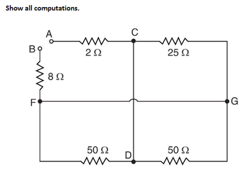 Show all computations.
A
C
Bọ
2Ω
25 2
8Ω
F
G
50 2
D
50 2
