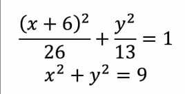 (x + 6)2, y2
= 1
26
13
x² + y? = 9
