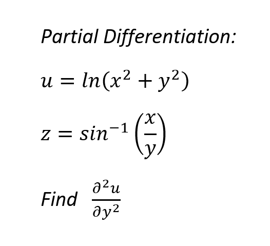 Partial Differentiation:
u = In(x² + y²)
z =
sin-
a?u
Find
ду?
