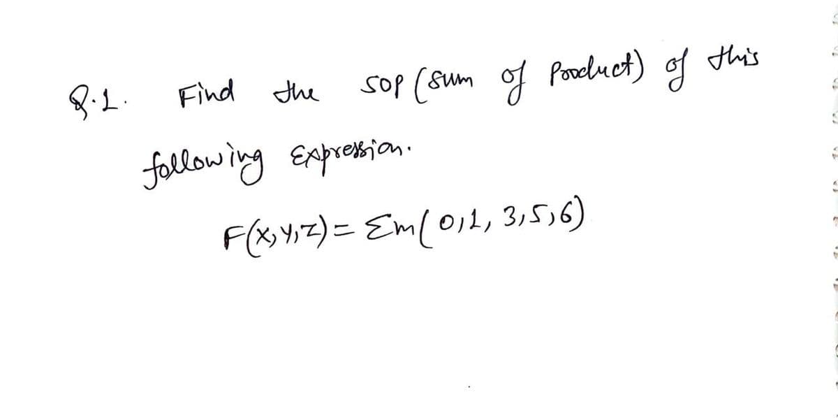 sop (sum of
Poreluct) of
this
Find
the
fallowing Expression.
F(x%,z)= Em[011, 3,5,6)

