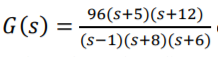 96(s+5)(s+12)
G(s)
%3D
(s-1)(s+8)(s+6)
