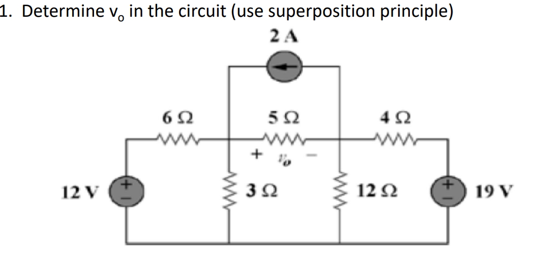 1. Determine v, in the circuit (use superposition principle)
2 A
42
ww
ww
12 V
12 2
19 V
ww-
ww
