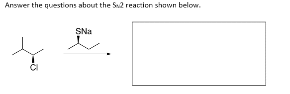 Answer the questions about the SN2 reaction shown below.
J
CI
SNa
