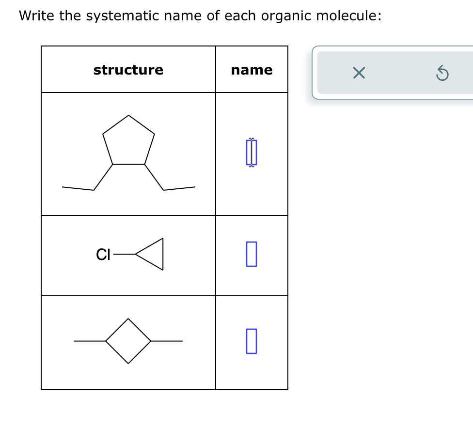 Write the systematic name of each organic molecule:
structure
CI
name
山
0
0
X
Ś