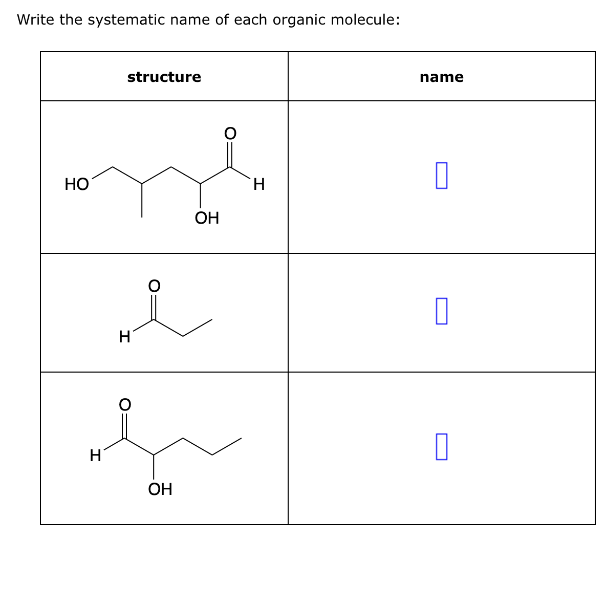 Write the systematic name of each organic molecule:
onl
ОН
НО
structure
H
H
я
в
ОН
н
name
О
О