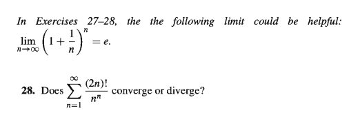 In Exercises 27–28, the the following limit could be helpful:
lim
+
= e.
n00
00
(2n)!
converge or diverge?
28. Does
n=1
