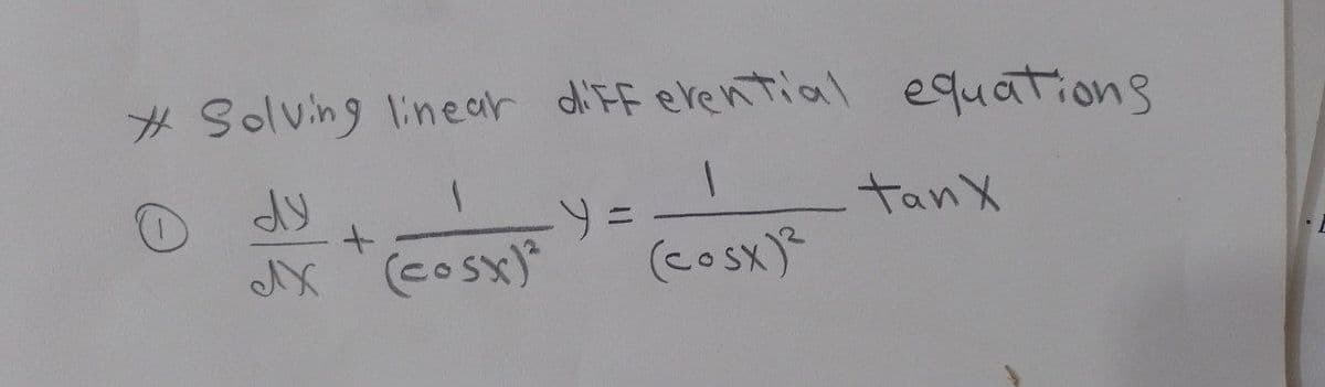 # Solving linear diFF erential equations
dy
%3=
tanX
(cosx)*
(cosx)
