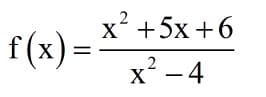 x² +5x +6
f(x) =
x² - 4
