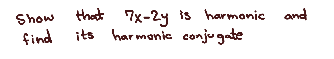 Show
find
that 7x-2y is harmonic
harmonic conjugate
its
and