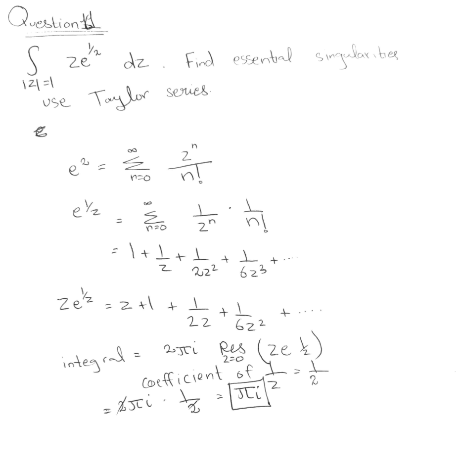 Question
S ze"
121=1
dz
use Taylor
E
ez
é½₂
zeź
(1
n=o
n!
So In 'n
não
Find essential singularities
series.
+1/2+
integral =
+ 1
= 2+1+1
22²
= πi.
+
22
ㅗ
623
== + =—=62²
επί Res
2=0
+
+
ze k
Coefficient of I
2
JCI
ढे