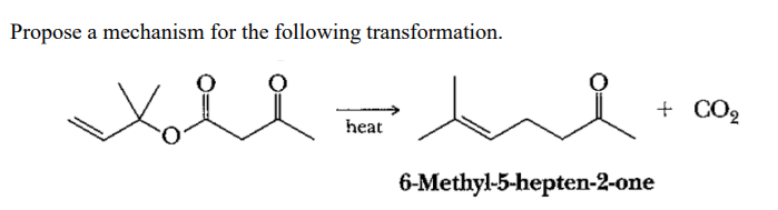 Propose a mechanism for the following transformation.
heat
6-Methyl-5-hepten-2-one
+ CO2