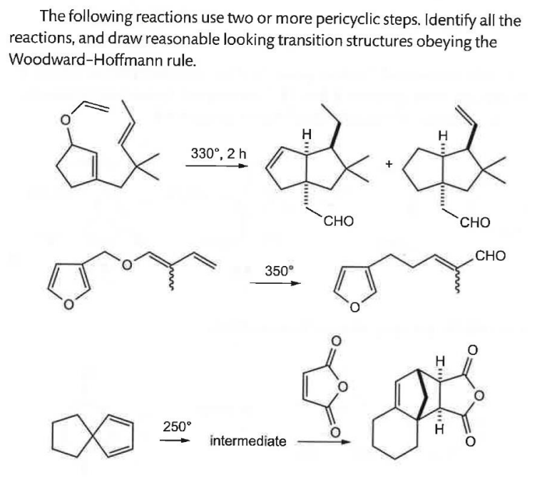 The following reactions use two or more pericyclic steps. Identify all the
reactions, and draw reasonable looking transition structures obeying the
Woodward-Hoffmann rule.
EX
エ...
H
H
330°, 2h
350°
CHO
CHO
CHO
H
250°
H
intermediate