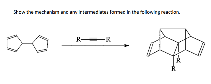 Show the mechanism and any intermediates formed in the following reaction.
RR
R
R