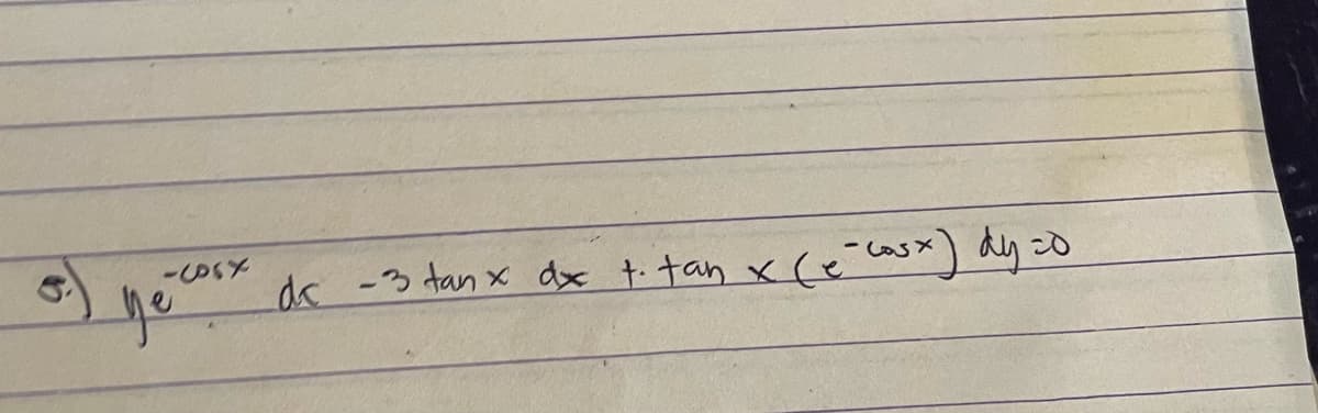 Je cost
dr -3 tanx dx t. tan x (e-casx) dy=0