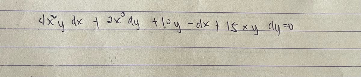 4xy dx + 2x²°dy + loy - dx + 15 x y dy=0
t