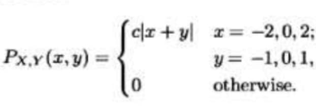 cx+y=-2,0, 2;
y= -1,0,1,
otherwise.
Px,y(x,y):
0