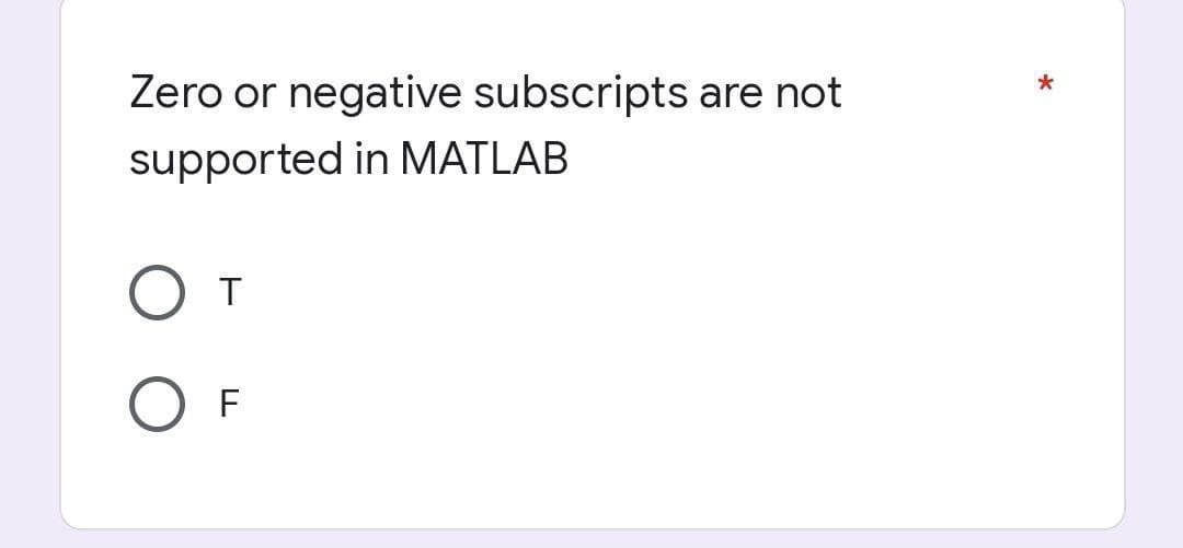 Zero or negative subscripts are not
supported in MATLAB
OT
F
*