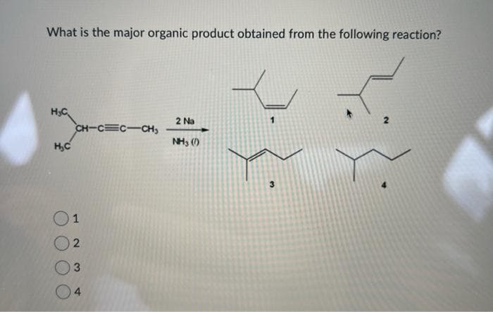 What is the major organic product obtained from the following reaction?
H₂C
H₂H-C
H₂C
CH-CEC-CH₂
1
2
3
4
2 Na
NH3 (1)
1
~ Y