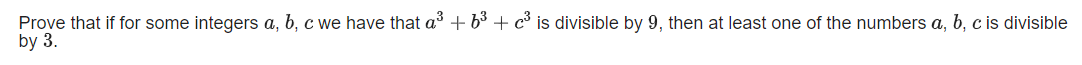 Prove that if for some integers a, b, c we have that a + b3 + c° is divisible by 9, then at least one of the numbers a, b, c is divisible
by 3.
