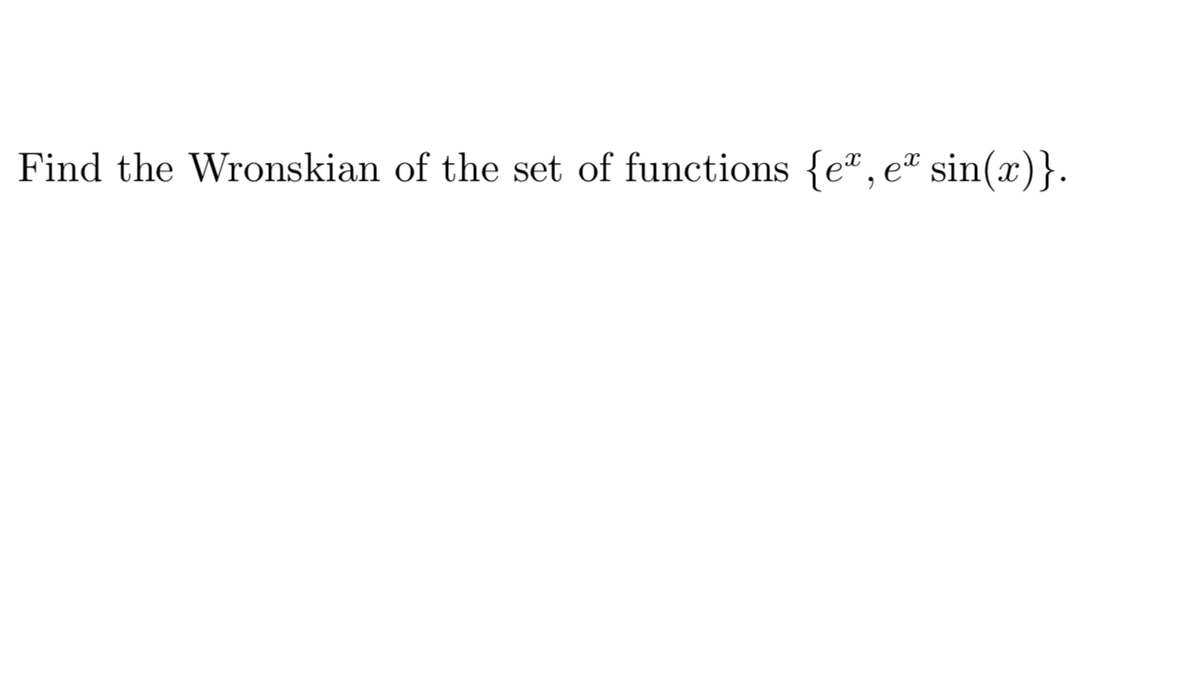 Find the Wronskian of the set of functions {e®,e¤ sin(x)}.
