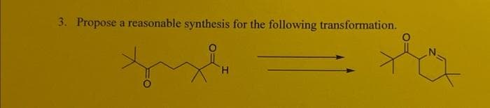 3. Propose a reasonable synthesis for the following transformation.